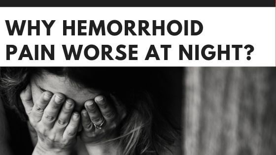 Why Hemorrhoid Pain Worse at Night?