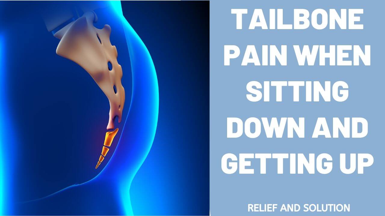 Why Do You Feel Tailbone Pain When Sitting down and Getting up?