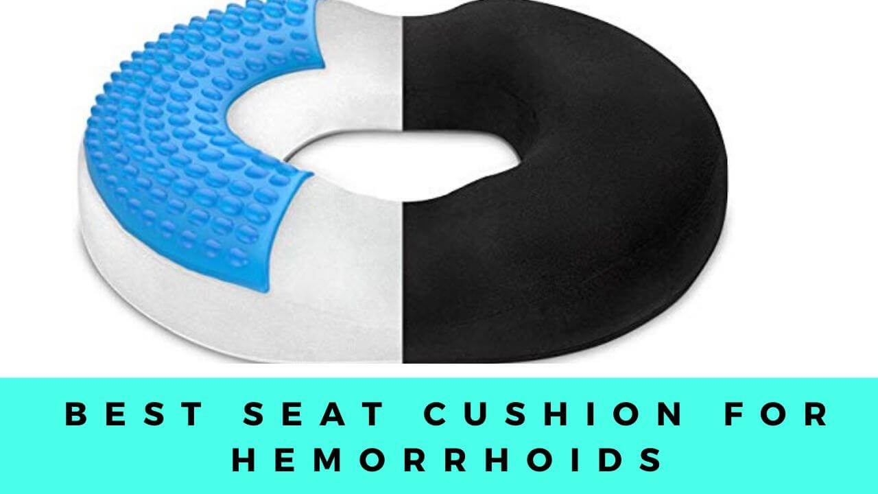 10 Best Seat Cushion for Hemorrhoids- Effectively Reduce Lower Pain