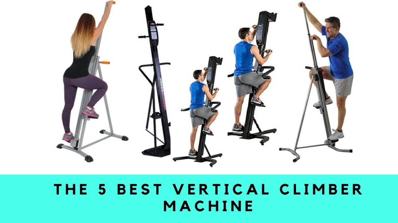 The 5 Best Vertical Climber-Burn a Ton of Calories by Performing Aerobic & Anaerobic exercises!