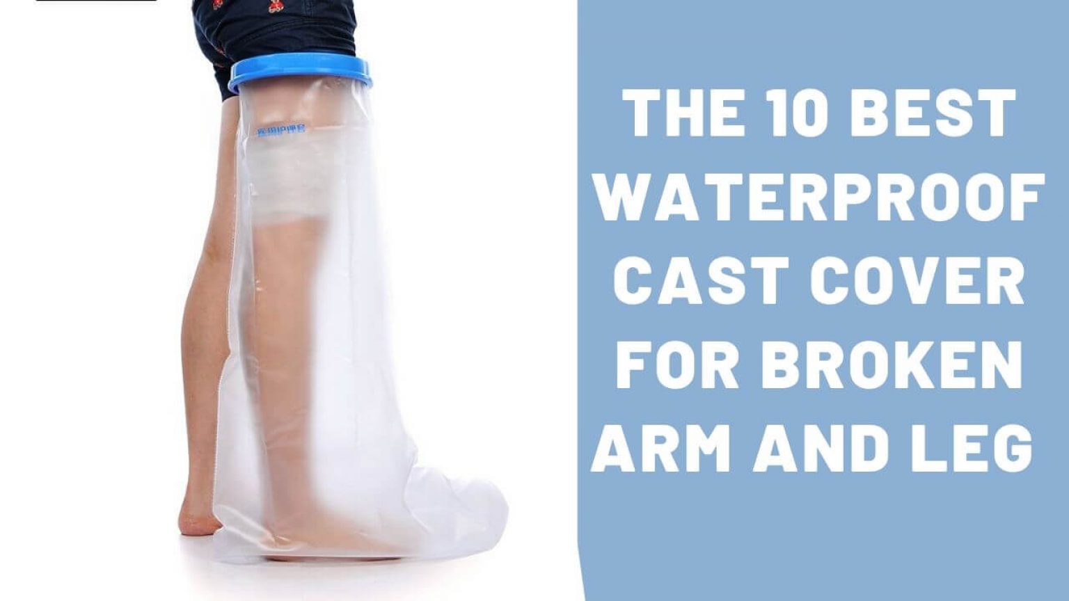 The 10 Best Waterproof Cast Cover for Broken Arm and Leg