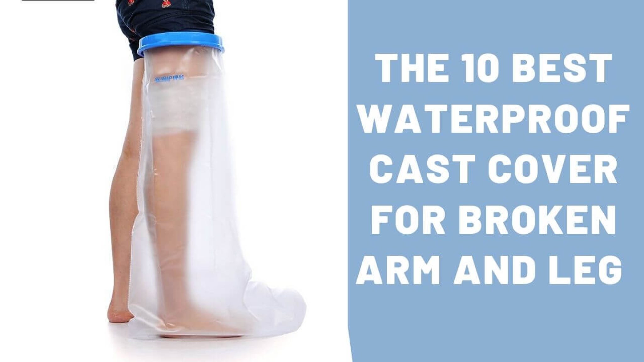 The 10 Best Waterproof Cast Cover for Broken Arm and Leg